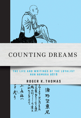 Counting Dreams: The Life and Writings of the Loyalist Nun Nomura Boto (Cornell East Asia Series)