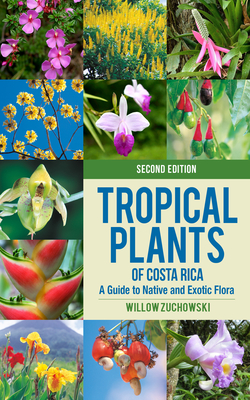 Tropical Plants of Costa Rica: A Guide to Native and Exotic Flora (Zona Tropical Publications)