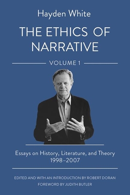 The Ethics of Narrative: Essays on History, Literature, and Theory, 19982007