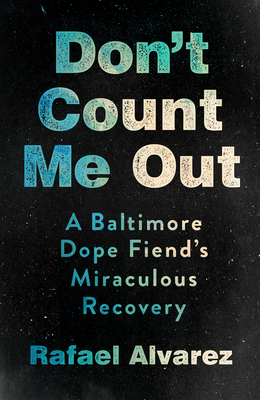 Image for {NEW} Don't Count Me Out: A Baltimore Dope Fiend's Miraculous Recovery (The Culture and Politics of Health Care Work)