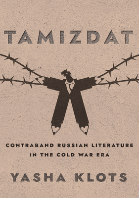 Tamizdat: Contraband Russian Literature in the Cold War Era (NIU Series in Slavic, East European, and Eurasian Studies)