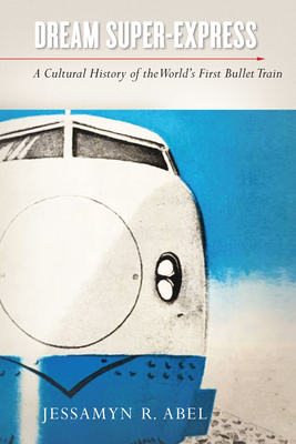 Dream Super-Express (Studies of the Weatherhead East Asian Institute, Columbia University)