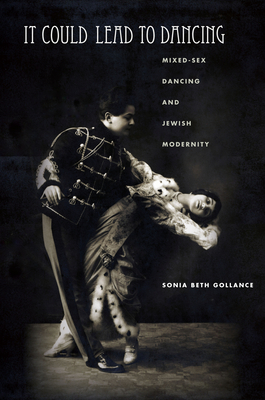 It Could Lead to Dancing: Mixed-Sex Dancing and Jewish Modernity (Stanford Studies in Jewish History and Culture)