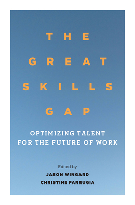 The Great Skills Gap: Optimizing Talent for the Future of Work