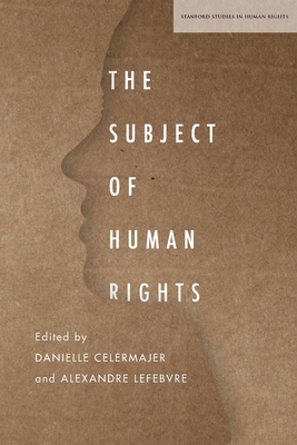 The Subject of Human Rights (Stanford Studies in Human Rights)