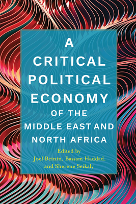 A Critical Political Economy of the Middle East and North Africa (Stanford Studies in Middle Eastern and Islamic Societies and Cultures)
