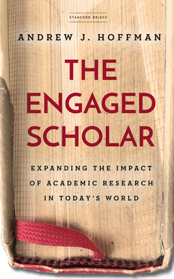 The Engaged Scholar: Expanding the Impact of Academic Research in Todays World