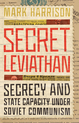 Secret Leviathan: Secrecy and State Capacity under Soviet Communism (StanfordHoover Series on Authoritarianism)