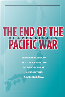 The End of the Pacific War: Reappraisals (Stanford Nuclear Age Series)
