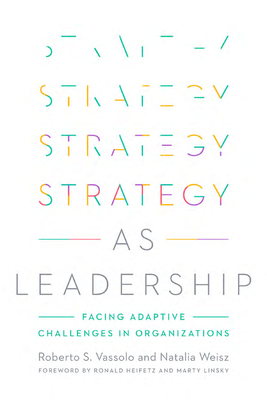 Strategy as Leadership: Facing Adaptive Challenges in Organizations