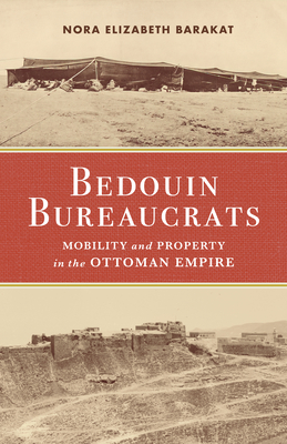 Bedouin Bureaucrats: Mobility and Property in the Ottoman Empire