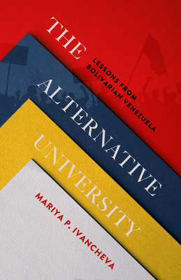 The Alternative University: Lessons from Bolivarian Venezuela (Anthropology of Policy)