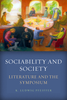 Sociability and Society: Literature and the Symposium