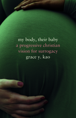 My Body, Their Baby: A Progressive Christian Vision for Surrogacy (Encountering Traditions)