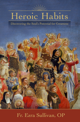 Heroic Habits: Discovering the Souls Potential for Greatness