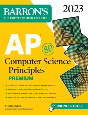 AP Computer Science Principles Premium, 2023: 6 Practice Tests + Comprehensive Review + Online Practice (Barron's AP)