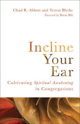 Image for Incline Your Ear: Cultivating Spiritual Awakening in Congregations Incline Your Ear: Cultivating Spiritual Awakening in Congregations
