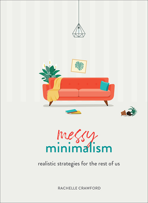 Messy Minimalism: Realistic Strategies for the Rest of Us