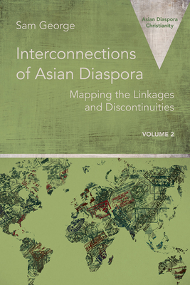Interconnections of Asian Diaspora: Mapping the Linkages and Discontinuities (Asian Diaspora Christianity)