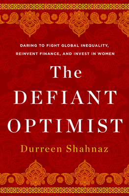 Defiant Optimist: Daring to Fight Global Inequality, Reinvent Finance, and Invest in Women