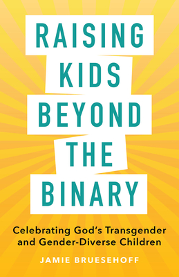 Raising Kids beyond the Binary: Celebrating Gods Transgender and Gender-Diverse Children