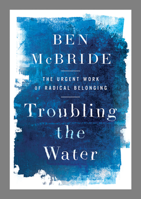 Troubling the Water: The Urgent Work of Radical Belonging