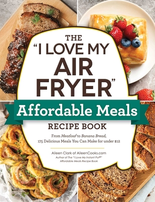 I Love My Air Fryer: Affordable Meals Recipe Book: