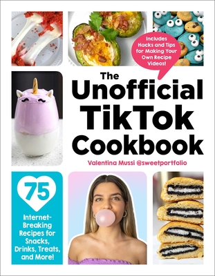 The Unofficial TikTok Cookbook: 75 Internet-Breaking Recipes for Snacks, Drinks, Treats, and More! (Unofficial Cookbook)