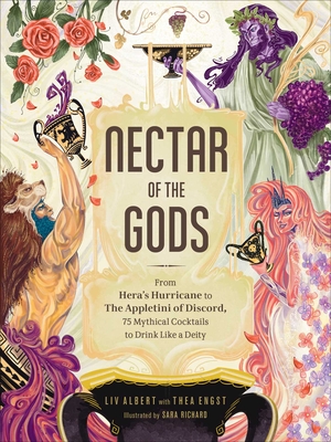 Image for Nectar of the Gods: From Hera's Hurricane to the Appletini of Discord, 75 Mythical Cocktails to Drink Like a Deity