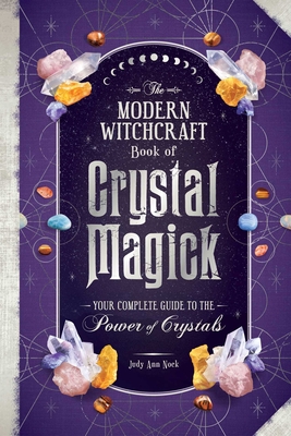 The Modern Witchcraft Book of Crystal Magick: Your Complete Guide to the Power of Crystals (Modern Witchcraft Magic, Spells, Rituals)