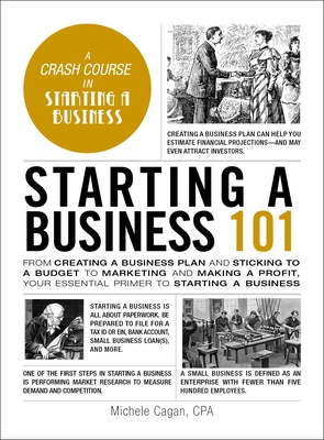 Starting a Business 101: From Creating a Business Plan and Sticking to a Budget to Marketing and Making a Profit, Your Essential Primer to Star