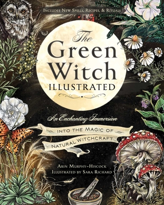 Green Witch Illustrated: An Enchanting Immersion Into the Magic of Natural Witchcraft
