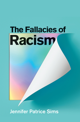 Image for The Fallacies of Racism: Understanding How Common Perceptions Uphold White Supremacy The Fallacies of Racism: Understanding How Common Perceptions Uphold White Supremacy