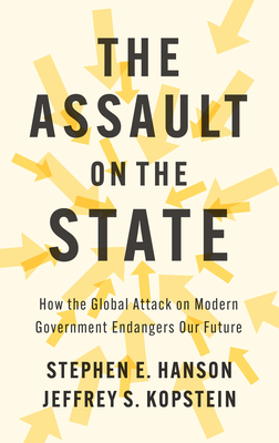 Assault on the State: How the Global Attack on Modern Government Endangers Our Future
