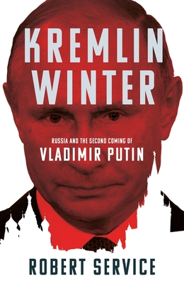Image for Kremlin Winter: Russia and the Second Coming of Vladimir Putin Kremlin Winter: Russia and the Second Coming of Vladimir Putin