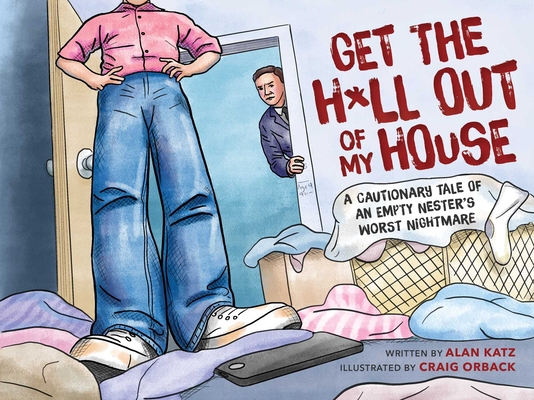 Image for Get the H*ll Out of My House: A Cautionary Tale of an Empty Nester's Worst Nightmare Get the H*ll Out of My House: A Cautionary Tale of an Empty Nester's Worst Nightmare
