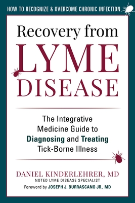 Recovery from Lyme Disease: The Integrative Medicine Guide to Diagnosing and Treating Tick-Borne Illness