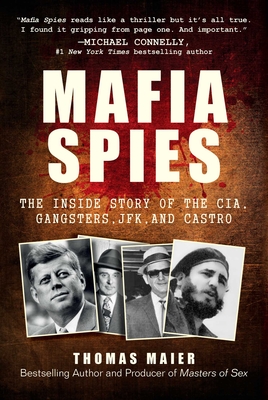 Mafia Spies: The Inside Story Of The CIA, Gangsters, JFK, And Castro
