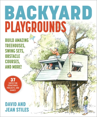Image for Backyard Playgrounds: Build Amazing Treehouses, Ninja Projects, Obstacle Courses, and More!