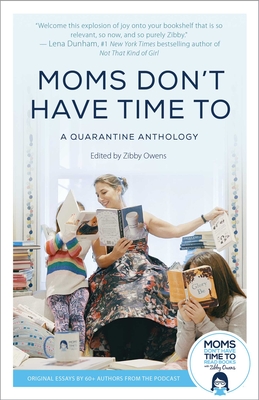 Image for Moms Don't Have Time To: A Quarantine Anthology