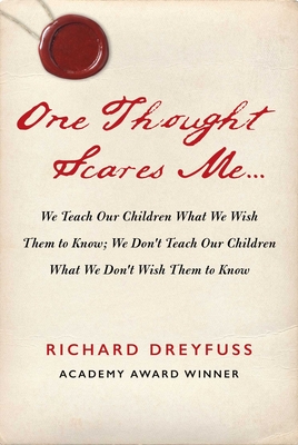 One Thought Scares Me.: We Teach Our Children What We Wish Them to Know; We Don't Teach Our Children What We Don't Wish Them to Know