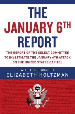 The January 6Th Report The Report of the Select Committee to Investigate the January 6Th Attack on the United States Capitol