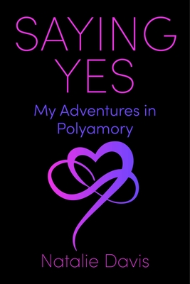 Saying Yes: My Adventures in Polyamory