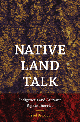 Native Land Talk: Indigenous and Arrivant Rights Theories (Re-Mapping the Transnational: A Dartmouth Series in American Studies)