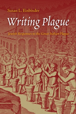 Writing Plague: Jewish Responses to the Great Italian Plague (Jewish Culture and Contexts)