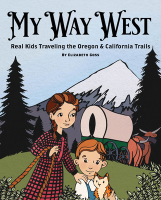 My Way West: Real Kids Traveling the Oregon and California Trails