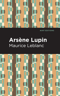 Arsene Lupin (Mint Editions (Crime, Thrillers and Detective Work))