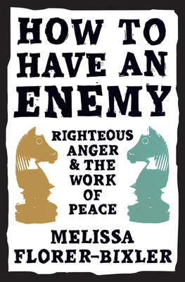 Image for How to Have an Enemy: Righteous Anger and the Work of Peace