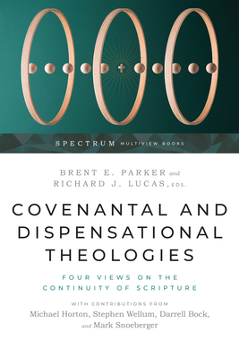 Image for Covenantal and Dispensational Theologies: Four Views on the Continuity of Scripture (Spectrum Multiview Book Series)
