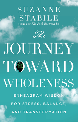 JOURNEY TOWARD WHOLENESS, THE : ENNEAGRAM WISDOM FOR STRESS, BALANCE, AND TRANSFORMATION